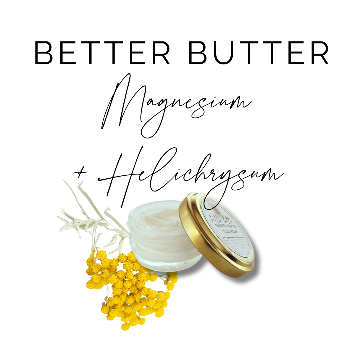 BETTER BUTTER | MAGNESIUM + HELICHRYSUM